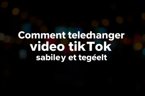 Comment telecharger video tiktok facilement et rapidement